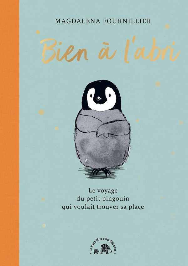 BIEN A L'ABRI - LE VOYAGE DU PETIT PINGOUIN QUI VOULAIT TROUVER SA PLACE