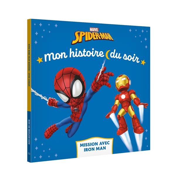 SPIDEY ET SES AMIS EXTRAORDINAIRES - MON HISTOIRE DU SOIR - MISSION CHEZ IRON MAN - MARVEL