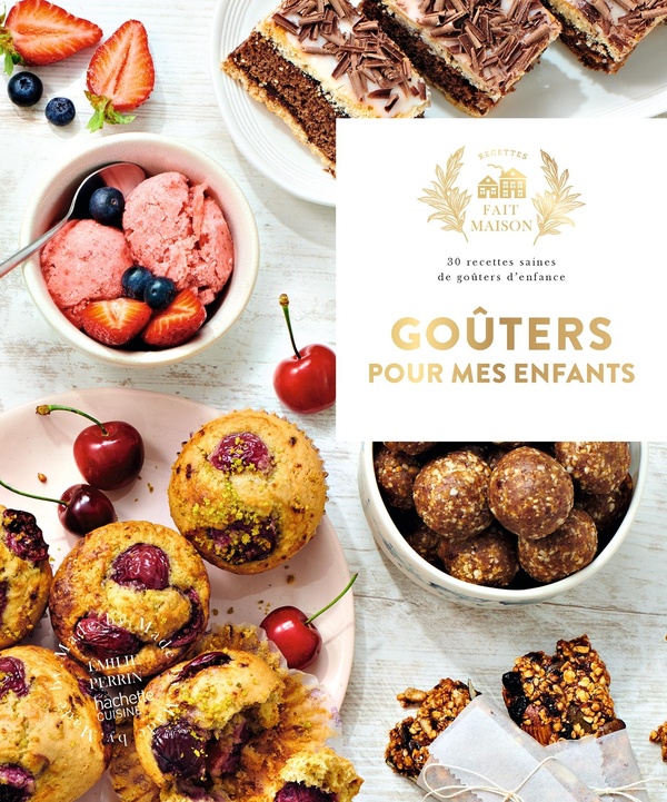 GOUTERS POUR MES ENFANTS - 30 RECETTES SAINES DE GOUTERS D'ENFANCE