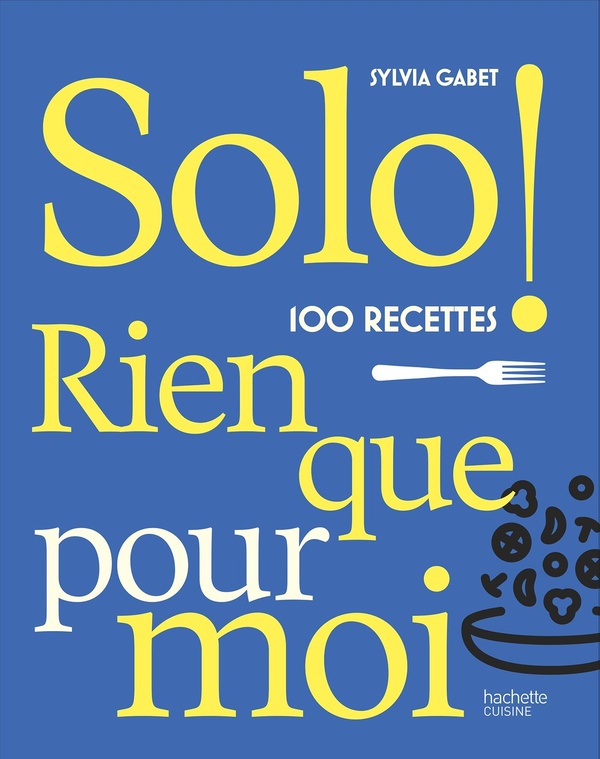RIEN QUE POUR MOI - 80 RECETTES POUR SE REGALER EN SOLO
