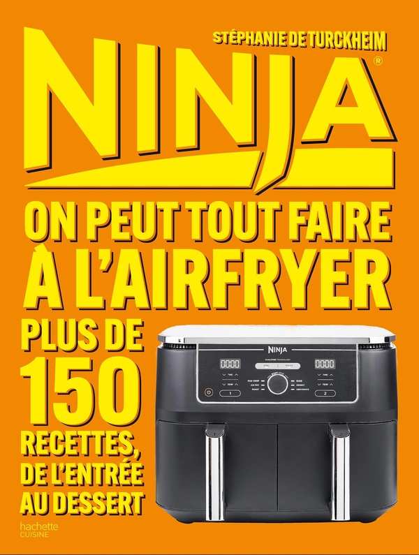 NINJA LE LIVRE OFFICIEL : ON PEUT TOUT FAIRE AU AIRFRYER ! - PLUS DE 150 RECETTES, DE L'ENTREE AU DE