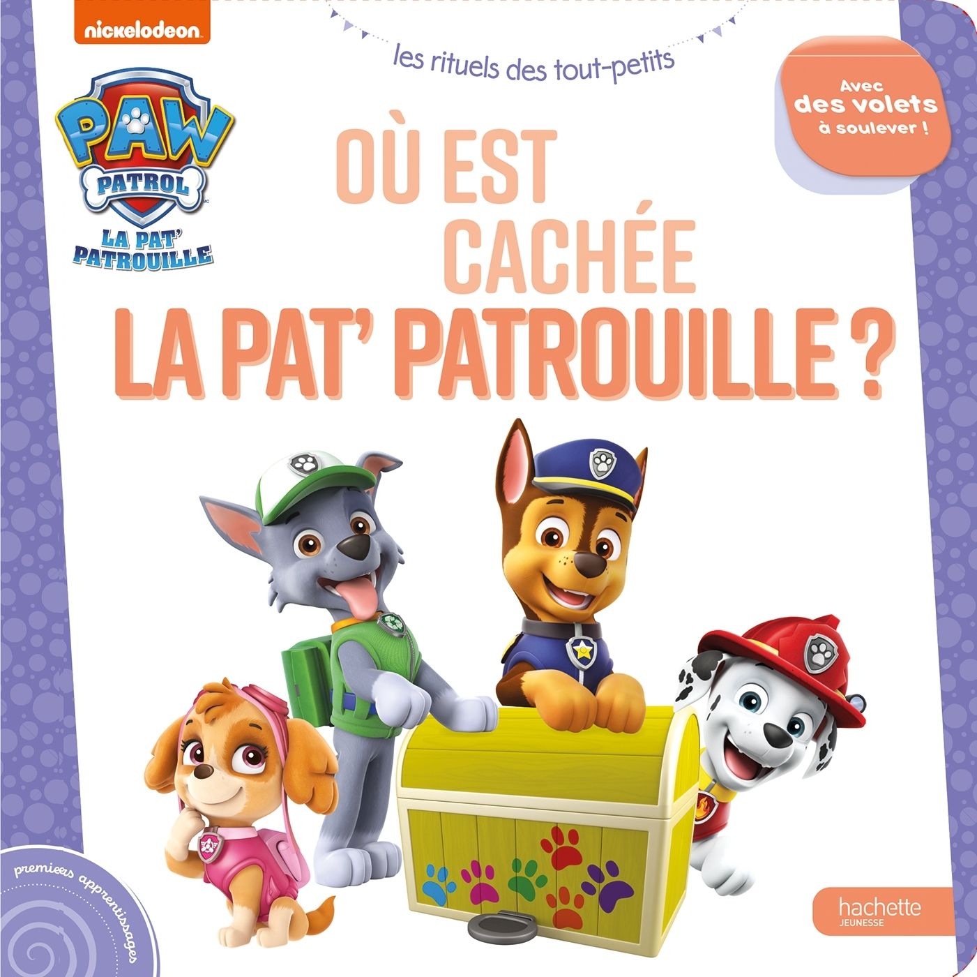 LA PAT' PATROUILLE - OU EST CACHEE LA PAT' PATROUILLE ? - LIVRE A FLAPS - MES PREMIERS APPRENTISSAGE