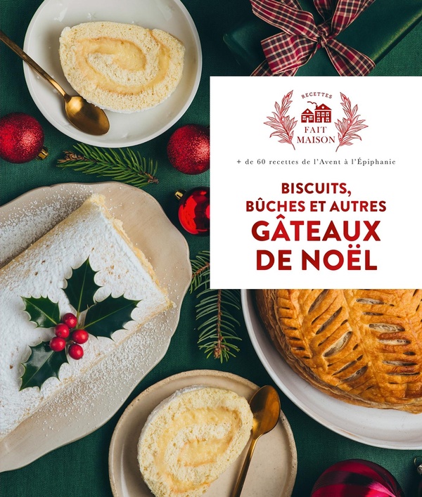 BISCUITS, BUCHES ET AUTRES GATEAUX DE NOEL - + DE 60 RECETTES DE L'AVENT A L'EPIPHANIE