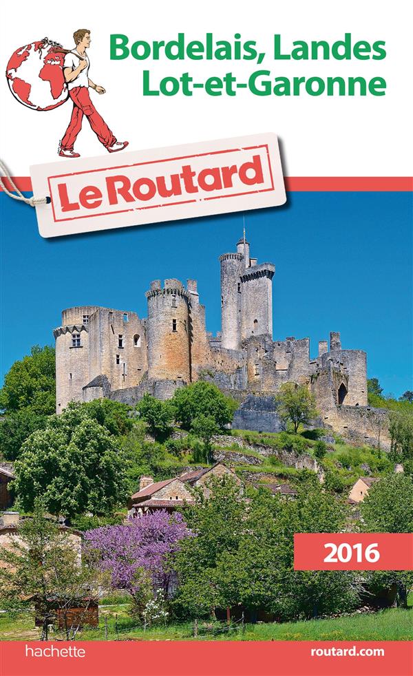 GUIDE DU ROUTARD BORDELAIS, LANDES, LOT-ET-GARONNE 2016