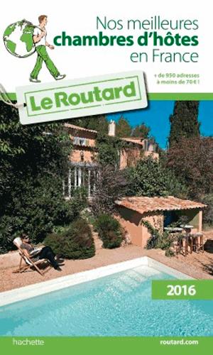 GUIDE DU ROUTARD NOS MEILLEURES CHAMBRES D'HOTES EN FRANCE 2016