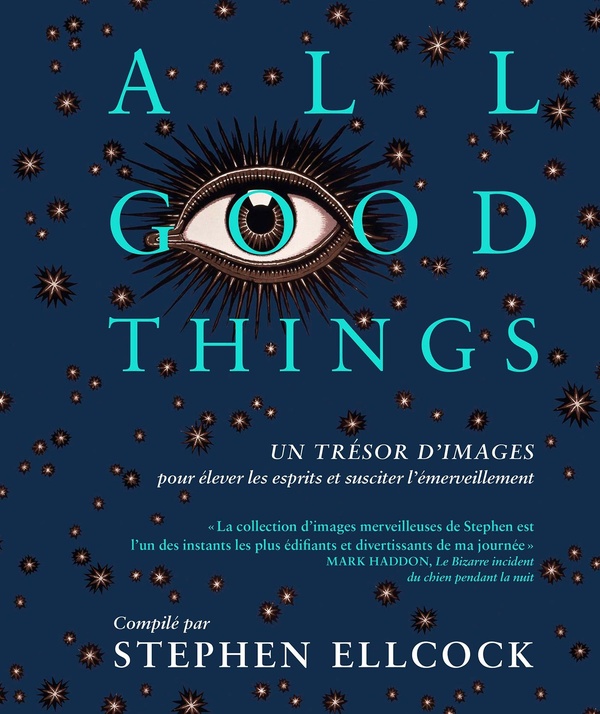 ALL GOOD THINGS - UN TRESOR D'IMAGES POUR ELEVER LES ESPRITS ET SUSCITER L'EMERVEILLEMENT