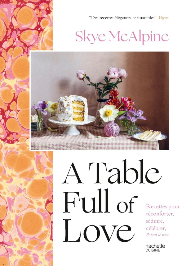 A TABLE FULL OF LOVE - RECETTES POUR RECONFORTER, SEDUIRE, CELEBRER & TOUT LE RESTE