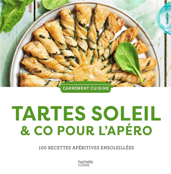 TARTES SOLEIL & CO POUR L'APERO - 100 RECETTES APERITIVES ENSOLEILLEES