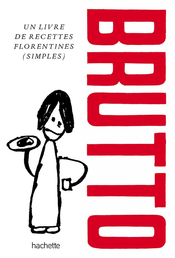 BRUTTO - UN LIVRE DE RECETTES FLORENTINES (SIMPLES)