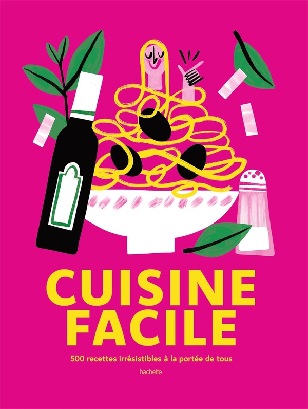 CUISINE FACILE - 500 RECETTES IRRESISTIBLES A LA PORTEE DE TOUS