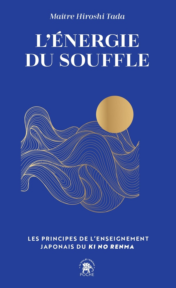 L'ENERGIE DU SOUFFLE - LES PRINCIPES DE L ENSEIGNEMENT JAPONAIS DU KI NO RENMA