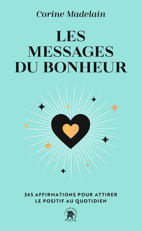 LES MESSAGES DU BONHEUR - 365 AFFIRMATIONS POUR ATTIRER LE POSITIF AU QUOTIDIEN