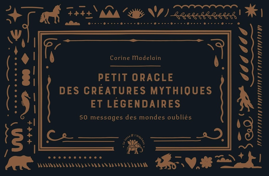 PETIT ORACLE DES CREATURES MYTHIQUES ET LEGENDAIRES - 50 MESSAGES DES MONDES OUBLIES
