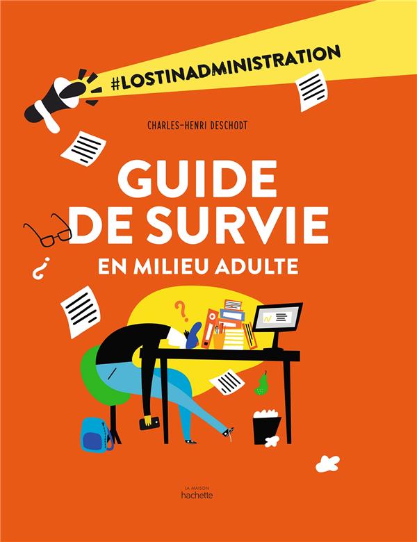 GUIDE DE SURVIE EN MILIEU ADULTE - TOUT CE QUE TU DOIS SAVOIR SUR LES DEMARCHES ADMINISTRATIVES. LA