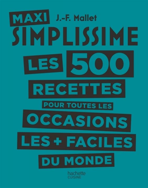 MAXI SIMPLISSIME - TOME 2 - LES 500 RECETTES POUR TOUTES LES OCCASIONS LES PLUS FACILES DU MONDE