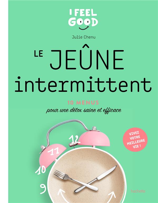 LE JEUNE INTERMITTENT - 10 PROGRAMME POUR UNE DETOX SAINE ET EFFICACE