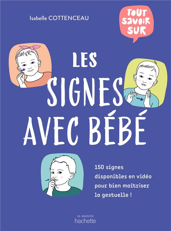 TOUT SAVOIR SUR LES SIGNES AVEC BEBE - 150 SIGNES DISPONIBLES EN VIDEO POUR BIEN MAITRISER LA GESTUE