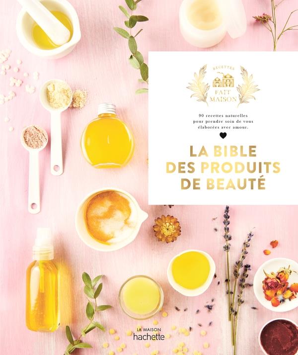 LA BIBLE DES PRODUITS DE BEAUTE FAITS MAISON