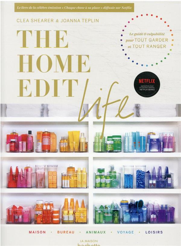 THE HOME EDIT LIFE - LE GUIDE ANTI-CULPABILITE  POUR POSSEDER TOUT CE QUE VOUS VOULEZ  ET TOUT ORGAN