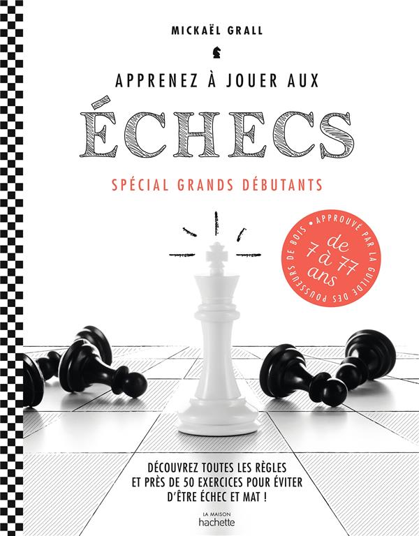 APPRENEZ A JOUER AUX ECHECS - SPECIAL GRANDS DEBUTANTS - DECOUVREZ TOUTES LES REGLES ET PRES DE 50 E