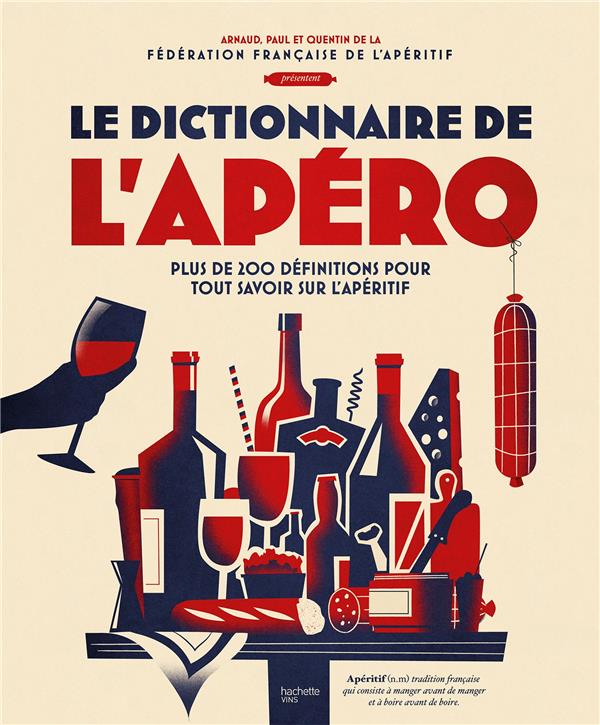 LE DICTIONNAIRE DE L'APERO - PLUS DE 200 DEFINITIONS POUR TOUT SAVOIR SUR L'APERITIF