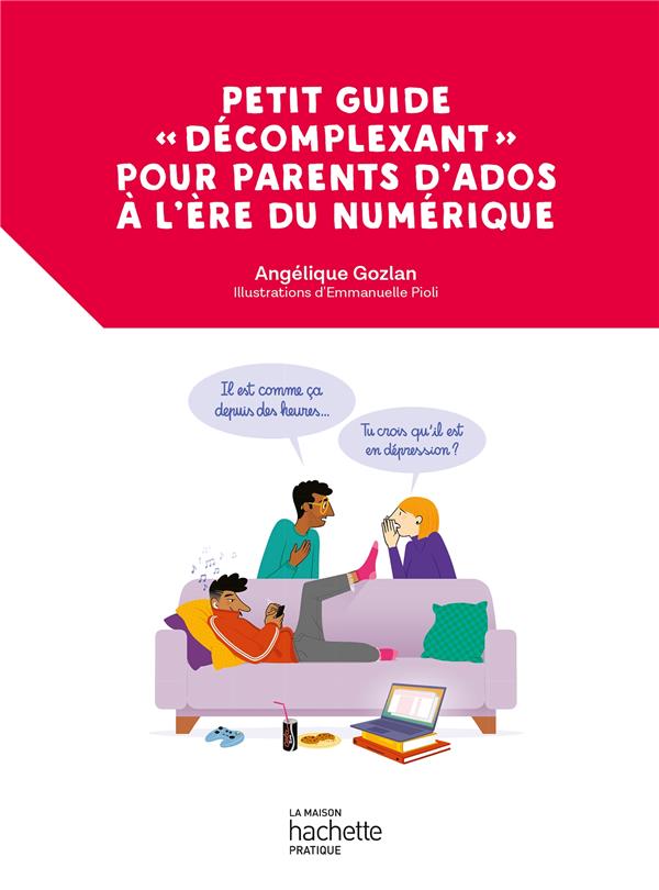 PETIT GUIDE  DECOMPLEXANT  POUR PARENTS D'ADOS A L'ERE DU NUMERIQUE - DU BON USAGE DES ECRANS POUR