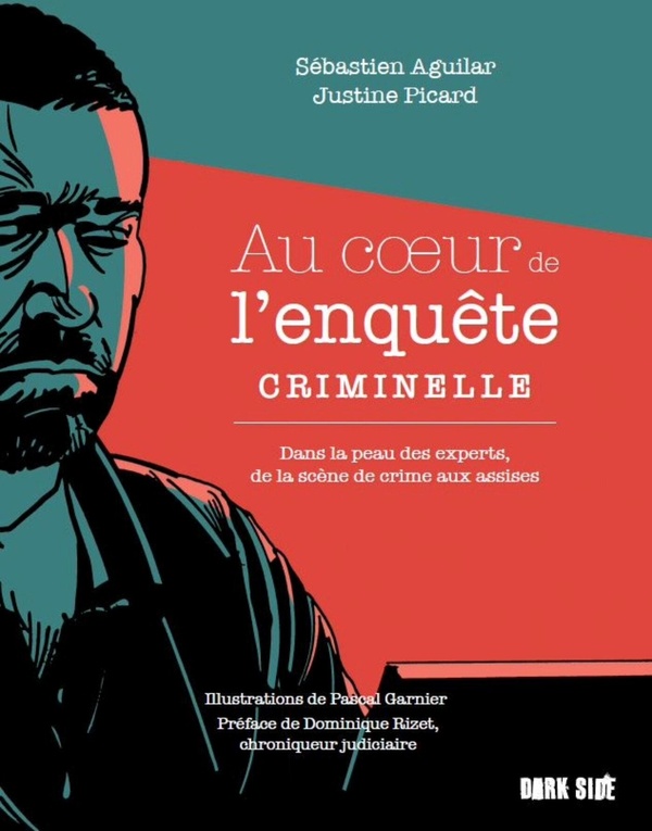 AU COEUR DE L'ENQUETE CRIMINELLE - DANS LA PEAU DES EXPERTS, DE LA SCENE DE CRIME AUX ASSISES