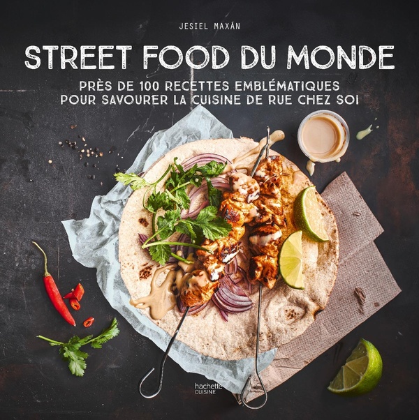 STREET FOOD DU MONDE - PRES DE 100 RECETTES EMBLEMATIQUES POUR SAVOURER LA CUISINE DE RUE CHEZ SOI