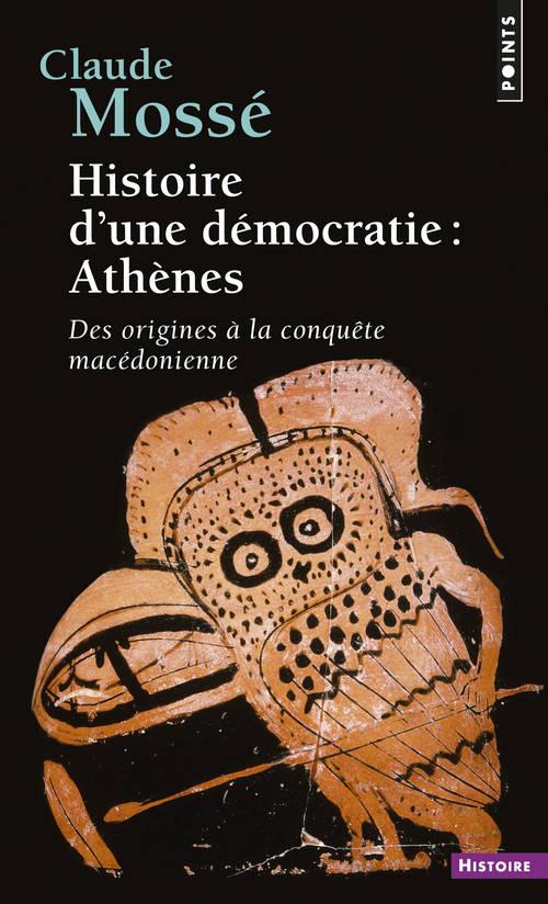 HISTOIRE D'UNE DEMOCRATIE : ATHENES - DES ORIGINES A LA CONQUETE MACEDONIENNE