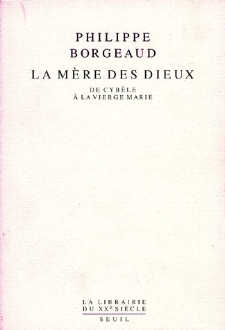 LA MERE DES DIEUX. DE CYBELE A LA VIERGE MARIE