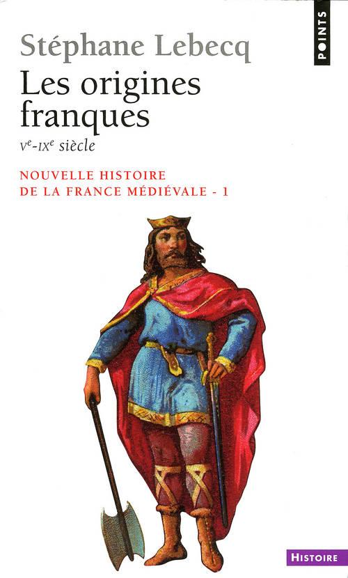 LES ORIGINES FRANQUES - VE-IXE SIECLE (VOL 1) - NOUVELLE HISTOIRE DE LA FRANCE MEDIEVALE