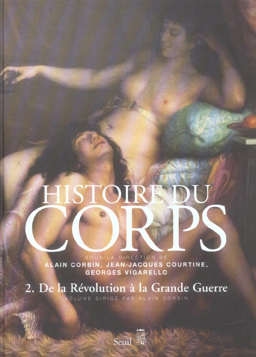 HISTOIRE DU CORPS , TOME 2 - DE LA REVOLUTION A LA GRANDE GUERRE