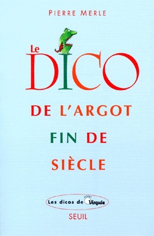 LE DICO DE L'ARGOT FIN DE SIECLE