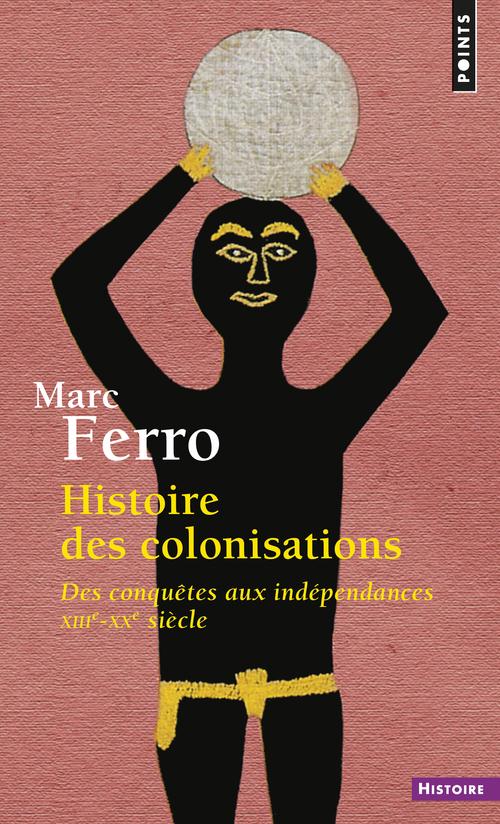 HISTOIRE DES COLONISATIONS - DES CONQUETES AUX INDEPENDANCES (XIIIE-XXE SIECLE)