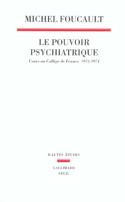 HAUTES ETUDES LE POUVOIR PSYCHIATRIQUE. COURS AU COLLEGE DE FRANCE (1973-1974)