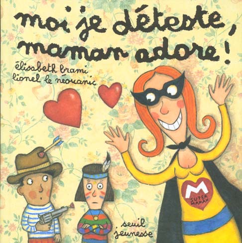 MOI JE DETESTE, MAMAN ADORE