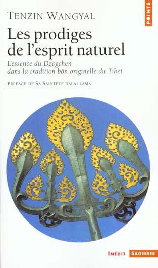 LES PRODIGES DE L'ESPRIT NATUREL. L'ESSENCE DU DZOGCHEN DANS LA TRADITION BON ORIGINELLE DU TIBET