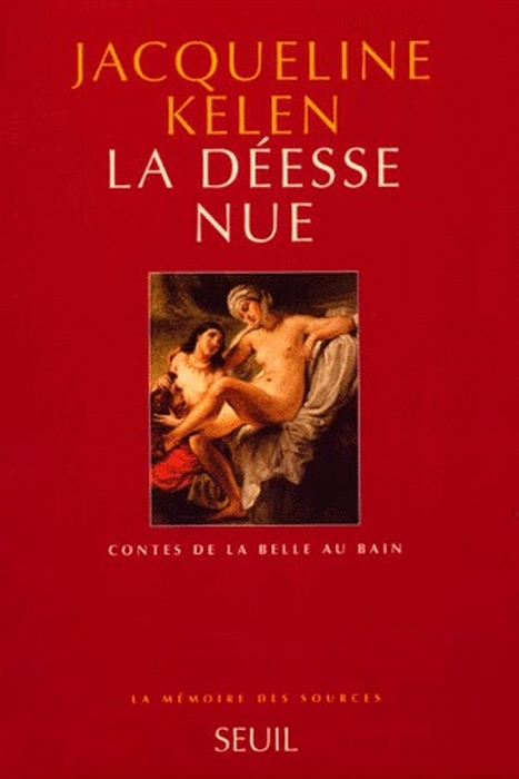LA DEESSE NUE. CONTES DE LA BELLE AU BAIN