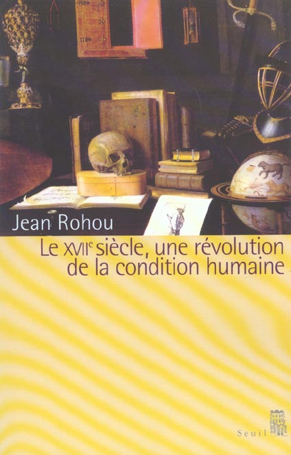 LE DIX-SEPTIEME SIECLE. UNE REVOLUTION DE LA CONDITION HUMAINE