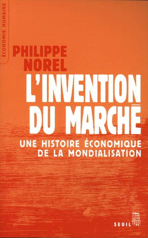 L'INVENTION DU MARCHE. UNE HISTOIRE ECONOMIQUE DE LA MONDIALISATION