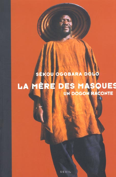 LA MERE DES MASQUES. UN DOGON RACONTE