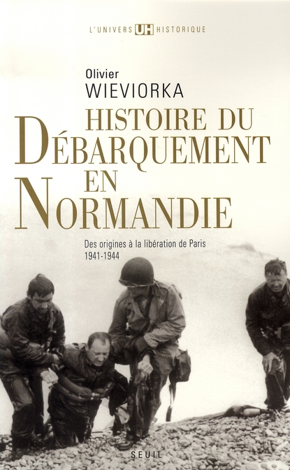 HISTOIRE DU DEBARQUEMENT EN NORMANDIE - DES ORIGINES A LA LIBERATION DE PARIS (1941-1944)