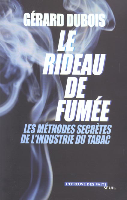 LE RIDEAU DE FUMEE. LES METHODES SECRETES DE L'INDUSTRIE DU TABAC