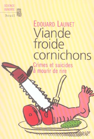 VIANDE FROIDE CORNICHONS. CRIMES ET SUICIDES A MOURIR DE RIRE