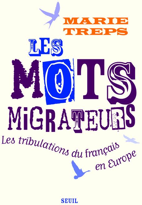 LES MOTS MIGRATEURS. LES TRIBULATIONS DU FRANCAIS EN EUROPE