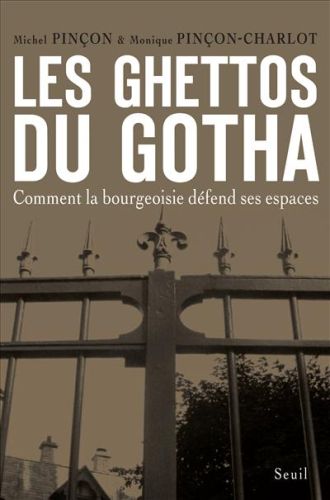 LES GHETTOS DU GOTHA - COMMENT LA BOURGEOISIE DEFEND SES ESPACES