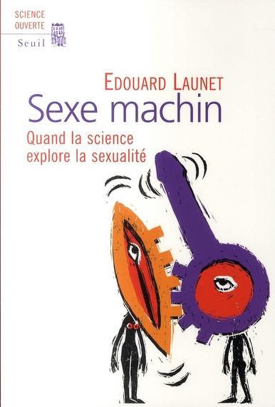 SEXE MACHIN - QUAND LA SCIENCE EXPLORE LA SEXUALITE