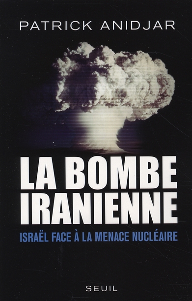 LA BOMBE IRANIENNE - ISRAEL FACE A LA MENACE NUCLEAIRE
