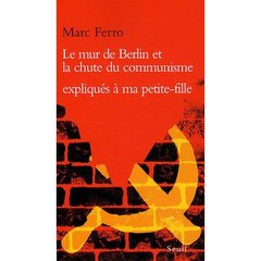 LE MUR DE BERLIN ET LA CHUTE DU COMMUNISME EXPLIQUES A MA PETITE-FILLE