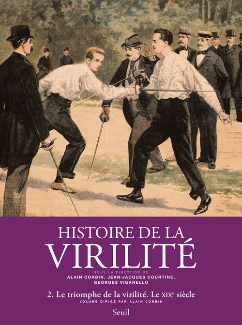HISTOIRE DE LA VIRILITE, T 2 - LE TRIOMPHE DE LA VIRILITE. LE XIXE SIECLE
